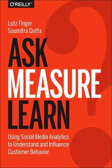 Ask, Measure, Learn: Using Social Media Analytics to Understand and Influence Customer Behavior