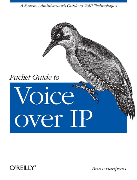 Packet Guide to Voice Over IP: A System Administrators Guide to Voip Technologies