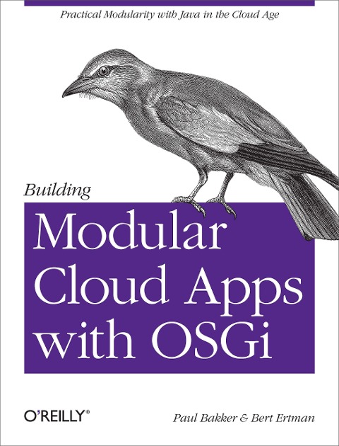 Building Modular Cloud Apps with Osgi: Practical Modularity with Java in the Cloud Age
