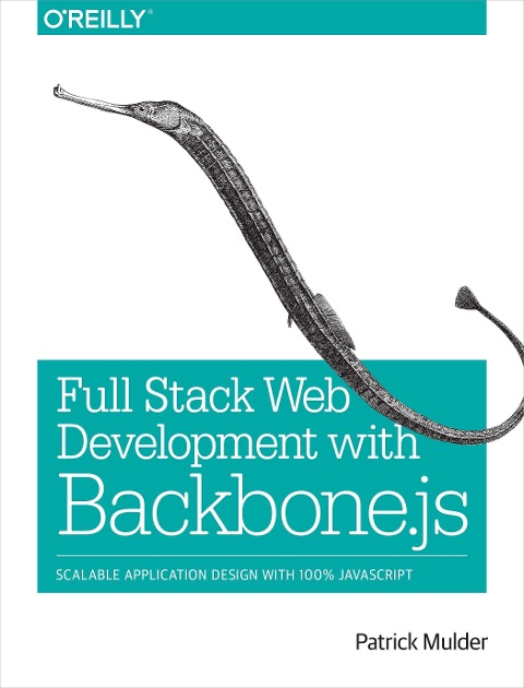 Full Stack Web Development with Backbone.Js: Scalable Application Design with 100% JavaScript