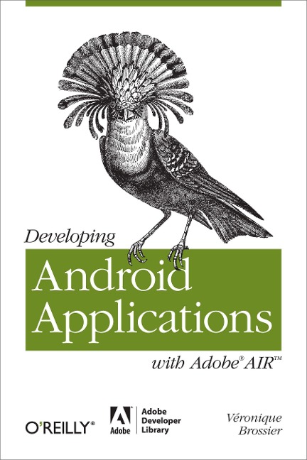 Developing Android Applications with Adobe Air: An ActionScript Developer's Guide to Building Android Applications