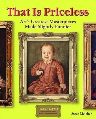 That Is Priceless: Arts Greatest Masterpieces... Made Slightly Funnier