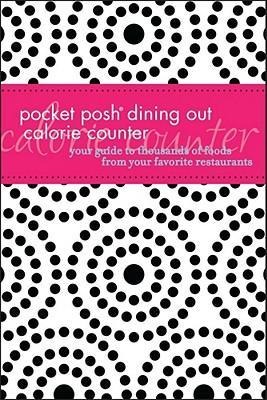 Pocket Posh Dining Out Calorie Counter: Your Guide to Thousands of Foods from Your Favorite Restaurants