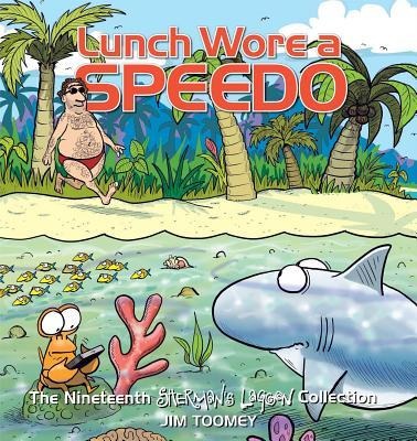 Lunch Wore a Speedo: The Nineteenth Shermans Lagoon Collection Volume 19