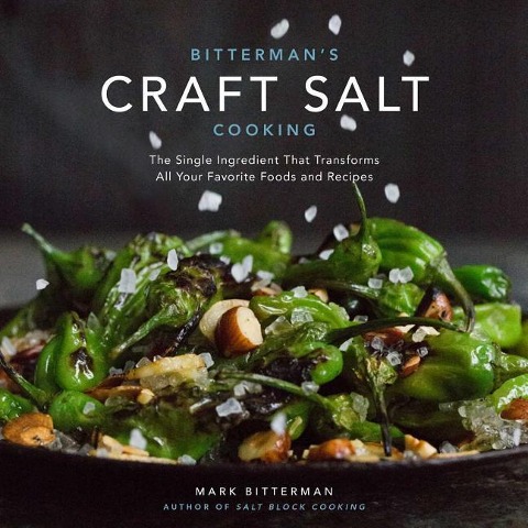 Bitterman's Craft Salt Cooking: The Single Ingredient That Transforms All Your Favorite Foods and Recipes Volume 3