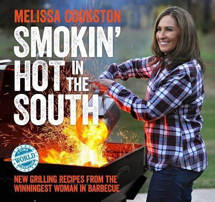 Smokin Hot in the South: New Grilling Recipes from the Winningest Woman in Barbecue
