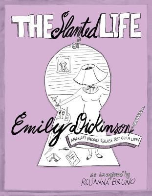 The Slanted Life of Emily Dickinson: Americas Favorite Recluse Just Got a Life!