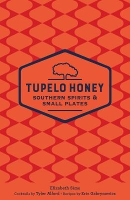 Tupelo Honey Southern Spirits & Small Plates: Volume 3