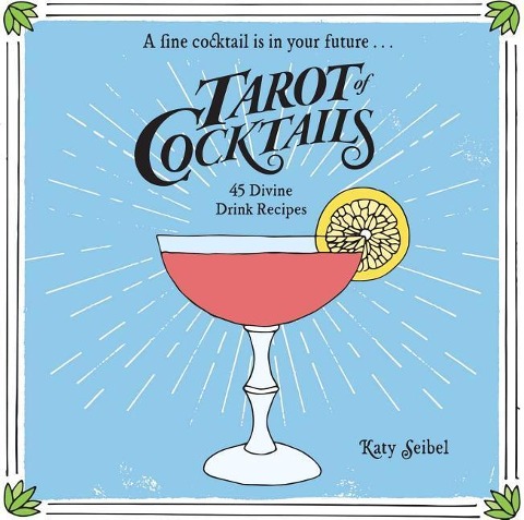 Tarot of Cocktails: 45 Divine Drink Recipes