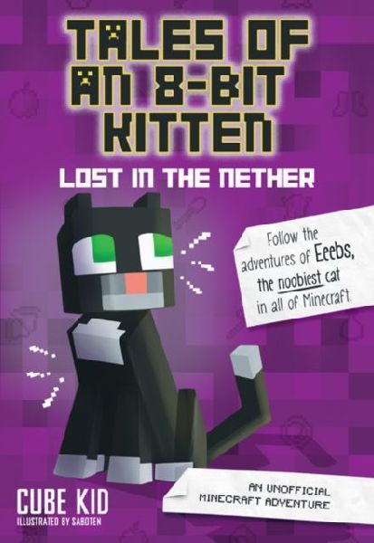Tales of an 8-Bit Kitten: Lost in the Nether: An Unofficial Minecraft Adventure