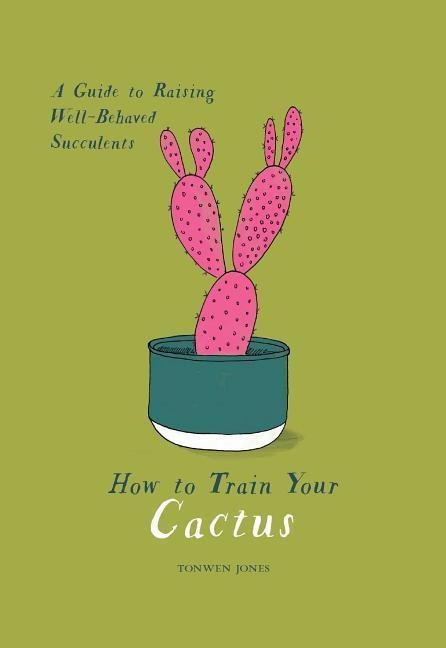 How to Train Your Cactus: A Guide to Raising Well-Behaved Succulents
