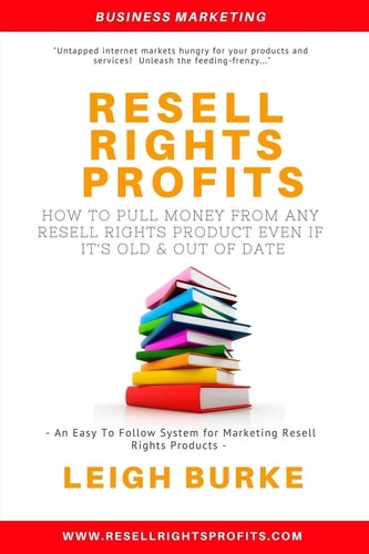 Resell Rights Profits How to Pull Money from Any Resell Rights Product - Even If It's Old, Out of Date, and Everyone Owns It!