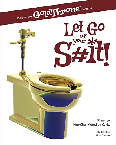 Let Go of Your S#it! Discover the GoldThrone Method