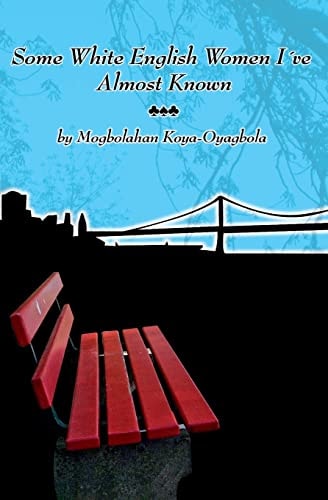 Some White English Women I've Almost Known Fourteen Short Stories, Five Poems About Exile