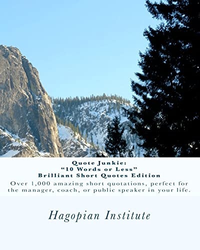 Quote Junkie "10 Words Or Less" Brilliant Short Quotes Edition: Over 1,000 Amazing Short Quotations, Perfect for the Manager, Coach, Or Public Speaker in Your Life.