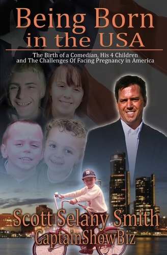 Being Born in the USA The Birth of One Man, His Four Children, and the Challenges Facing Pregnancy in America.