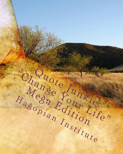 Quote Junkie "Change Your Life" Mega Edition: Over 1,500 Quotes that Will Improve Your Life Through Providing Laughter as Well as Words of Wisdom
