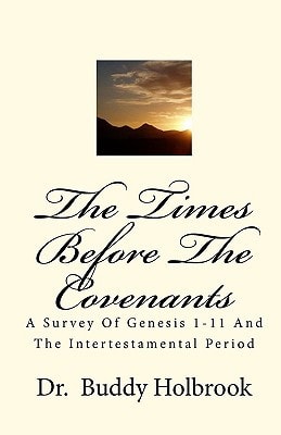 The Times Before The Covenants A Survey Of Genesis 1-11 And The Intertestamental Period