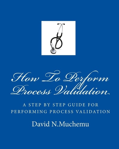 How to Perform Process Validation A CGMP Guide for Quality Engineers