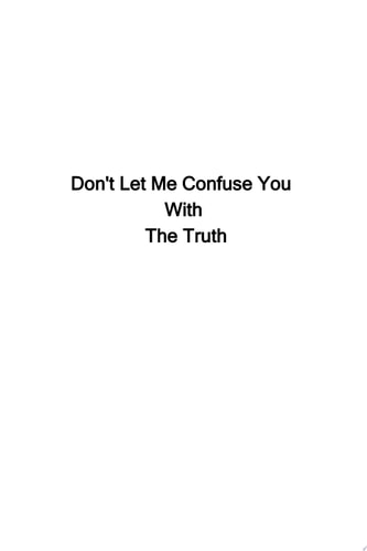 Don't Let Me Confuse You With The Truth