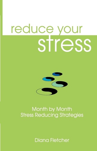 Reduce Your Stress Month by Month Stress Reducing Strategies