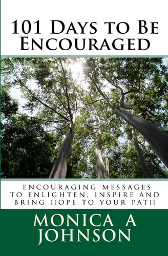 101 Days to Be Encouraged Encouraging Messages to Enlighten, Inspire and Bring Hope to Your Path