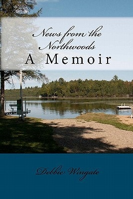 News from the Northwoods A Memoir