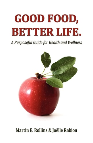 Good Food, Better Life A Purposeful Guide for Health and Wellness