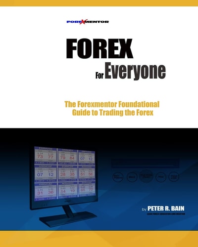 Forex for Everyone Forexmentor's Foundational Guide to Trading the Forex