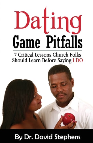 Dating Game Pitfalls 7 Critical Lessons Church Folks Should Learn Before Saying "I DO"