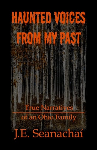 Haunted Voices from My Past True Narratives of an Ohio Family