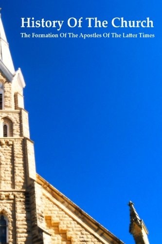 History of the Church The Formation of the Apostles of the Latter Times