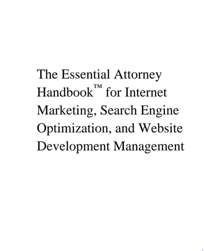 The Essential Attorney Handbook for Internet Marketing, Search Engine Optimization, and Website Deve