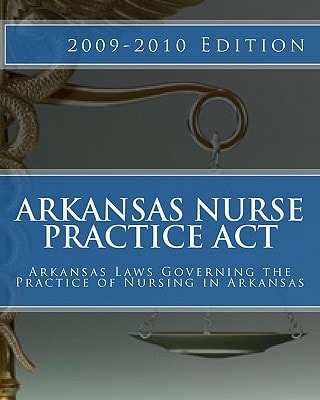 Arkansas Nurse Practice Act Arkansas Laws Governing the Practice of Nursing in Arkansas