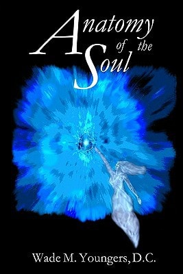 Anatomy of the Soul Exploring the Science, Philosophy, and Spirituality of Human Existence