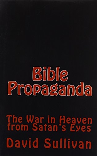 Bible Propaganda The War in Heaven from Satan's Eyes