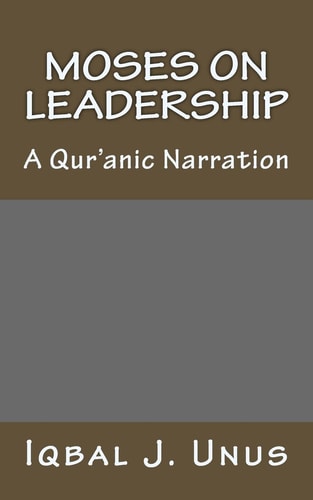 Moses on Leadership A Qur'anic Narration