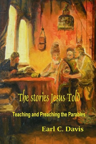 The Stories Jesus Told Teaching and Preaching the Parables