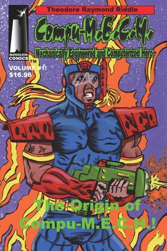 Compu-M.E.C.H. Mechanically Engineered and Computerized Hero Volume 1 The Origin of Compu-M.E.C.H.!