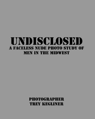 Undisclosed A Faceless Nude Photo Study of Real Men in the Midwest
