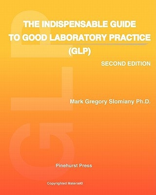 The Indispensable Guide to Good Laboratory Practice (GLP) Second Edition