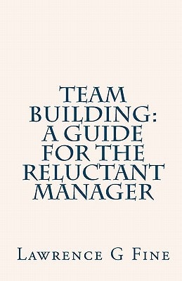 Team Building A Guide for the Reluctant Manager