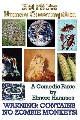Not Fit for Human Consumption A Comedic Farce