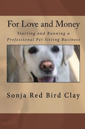 For Love and Money Starting and Running a Professional Pet Sitting Business