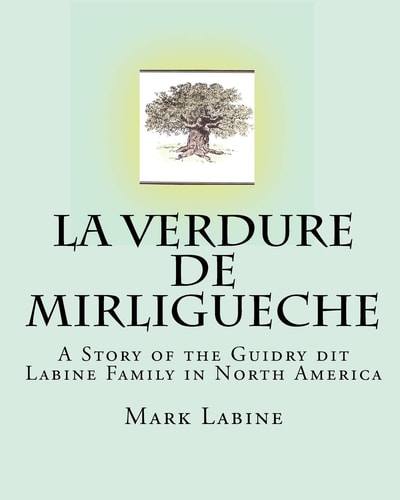 La Verdure de Mirligueche A Story of the Guidry Dit Labine Family in North America