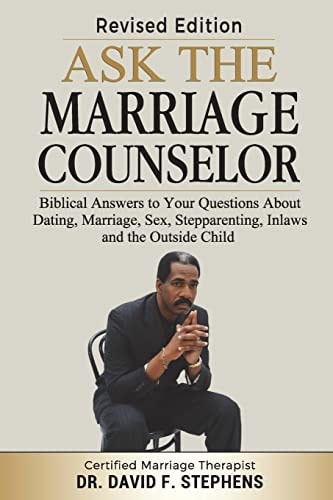 Ask the Marriage Counselor - Revised Edition Biblical Answers to Your Questions About Dating, Marriage, Sex, Stepparenting, Inlaws and the Outside Child