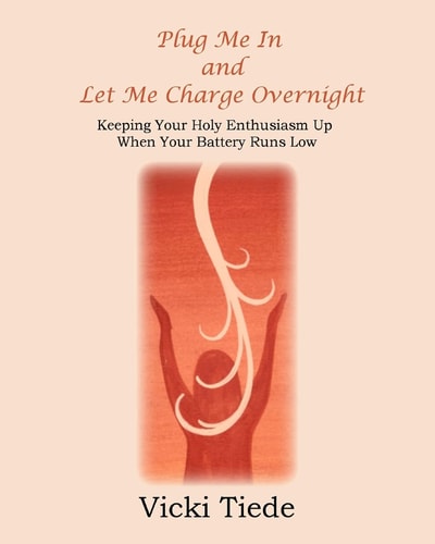 Plug Me In and Let Me Charge Overnight Keeping Your Holy Enthusiasm Up When Your Battery Runs Low