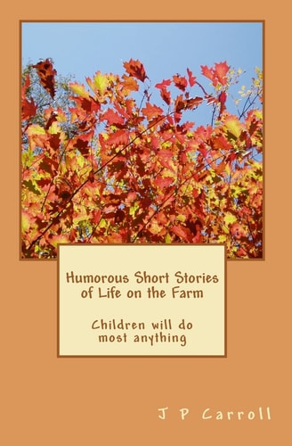 Humorous Short Stories of Life on the Farm Children Will Do Most Anything