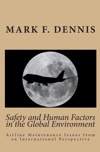 Safety and Human Factors in the Global Environment Airline Maintenance Issues from an International Perspective