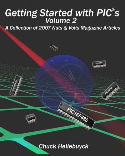 Getting Started with Pics - Volume 2 A Collection of 2007 Nuts and Volts Magazine Articles